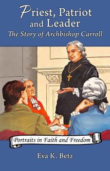 Priest, patriot and leader: The story of Archbishop Carroll - Book  of the Portraits in Faith and Freedom
