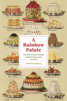 Paperback A Rainbow Palate: How Chemical Dyes Changed the West's Relationship with Food Book