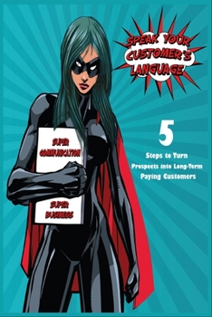 Paperback Speak Your Customers' Language: 5 Steps to Turn Prospects into Long-Term Paying Customers Book