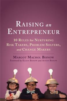 Paperback Raising an Entrepreneur: 10 Rules for Nurturing Risk Takers, Problem Solvers, and Change Makers Book