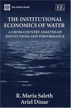 Hardcover The Institutional Economics of Water: A Cross-Country Analysis of Institutions and Performance Book