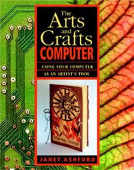 Paperback The Arts and Crafts Computer: Using Your Computer as an Artist's Tool Book