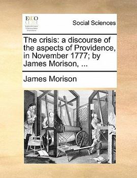 Paperback The Crisis: A Discourse of the Aspects of Providence, in November 1777; By James Morison, ... Book