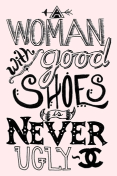 Paperback A WOMAN with good SHOES is NEVER UGLY: Lined Notebook, 110 Pages -Funny and Inspirational Quote on Light Pink Matte Soft Cover, 6X9 inch Journal for w Book