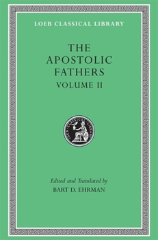 The Apostolic Fathers, Vol. 2: Epistle of Barnabas/Papias & Quadratus/Epistle to Diognetus/The Shepherd of Hermas - Book #10 of the Greek Fathers