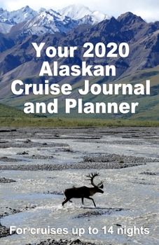 Your 2020 Alaskan Cruise Journal and Planner: A complete, handbag size, paperback book for your dream cruise for up to 14 nights - design 1