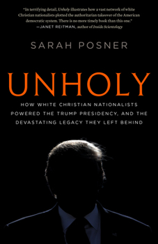 Paperback Unholy: How White Christian Nationalists Powered the Trump Presidency, and the Devastating Legacy They Left Behind Book