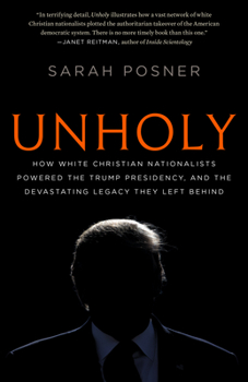 Paperback Unholy: How White Christian Nationalists Powered the Trump Presidency, and the Devastating Legacy They Left Behind Book
