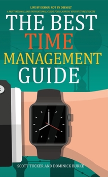 Hardcover The Best Time Management Guide: Life by Design, Not by Default Book