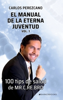 Hardcover El manual de la eterna juventud. Vol 1: 100 tips de salud de MR. C.RE.BRO (Spanish Edition) [Spanish] Book