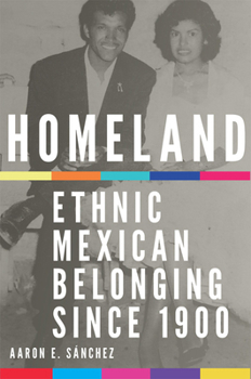 Paperback Homeland : Ethnic Mexican Belonging Since 1900 Book