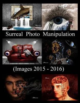 Paperback Surreal Photo Manipulation: (Images 2015 - 2016) Book