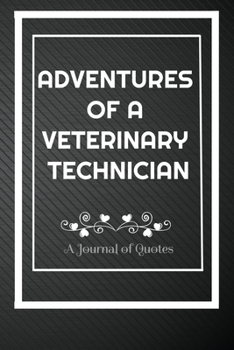 Paperback Adventures of A VETERINARY TECHNICIAN: A Journal of Quotes: Perfect Quote Journal for VETERINARY TECHNICIAN gift, Quote journal notebook for VETERINAR Book