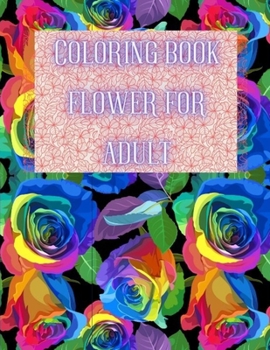 Coloring Book Flower for Adult: Adult Coloring Book with beautiful realistic flowers Collection