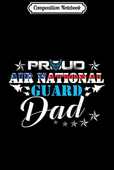Composition Notebook: Proud Air National Guard Dad Air Force Veteran Day  Journal/Notebook Blank Lined Ruled 6x9 100 Pages