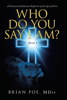 Hardcover Who Do You Say I Am?: A Practical and Relevant Reflection of the Life of Christ Book