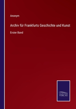 Paperback Archiv für Frankfurts Geschichte und Kunst: Erster Band [German] Book