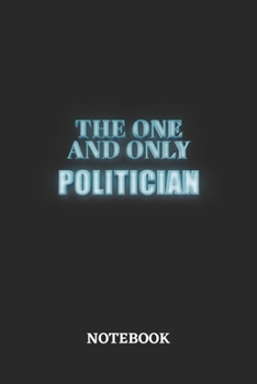 The One And Only Politician Notebook: 6x9 inches - 110 dotgrid pages - Greatest Passionate working Job Journal - Gift, Present Idea