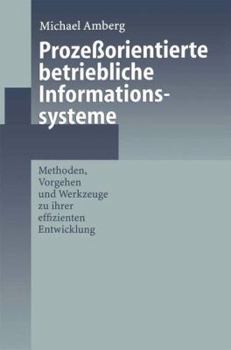 Paperback Prozeßorientierte Betriebliche Informationssysteme: Methoden, Vorgehen Und Werkzeuge Zu Ihrer Effizienten Entwicklung [German] Book