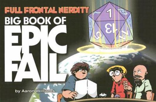 Full Frontal Nerdity: Big Book of Epic Fail - Book #1 of the Full Frontal Nerdity