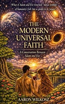 THE MODERN UNIVERSAL FAITH: A Conversation Between Adam and Eve