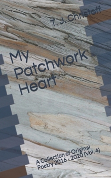 Paperback My Patchwork Heart: A Collection of Original Poetry 2016 - 2020 (Vol. 4) Book