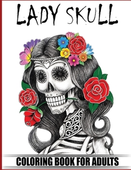 Lady Skull Coloring Book for Adults: Over 50 Skull Designs Inspired by the Day of the Dead Great Día de Los Muertos Coloring Books for Adults (MIDNIGHT EDITION)