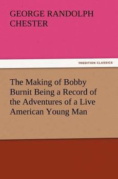 The Making of Bobby Burnit; Being a Record of the Adventures of a Live Young Man