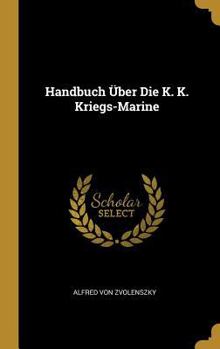 Hardcover Handbuch Über Die K. K. Kriegs-Marine [German] Book