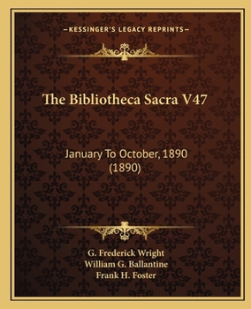 Paperback The Bibliotheca Sacra V47: January To October, 1890 (1890) Book