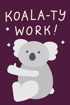 Koala-ty work! | Notebook: Koala gifts for koala lovers and men and women | Lined notebook/journal/composition book