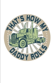 Paperback That's How My Daddy Rolls: Funny Trucking Joke 2020 Planner - Weekly & Monthly Pocket Calendar - 6x9 Softcover Organizer - For Truck Driving & Wr Book