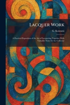Paperback Lacquer Work: A Practical Exposition of the Art of Lacquering Together With Valuable Notes for the Collector Book