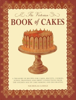 Hardcover The Victorian Book of Cakes: A Treasury of Recipes for Cakes, Biscuits, Cookies, Icings, Frostings and Sweet Confections from the Golden Age of Cake M Book