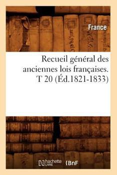 Paperback Recueil Général Des Anciennes Lois Françaises. T 20 (Éd.1821-1833) [French] Book