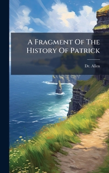 Hardcover A Fragment Of The History Of Patrick Book