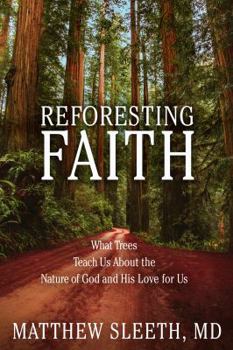 Hardcover Reforesting Faith: What Trees Teach Us about the Nature of God and His Love for Us Book