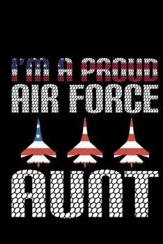 I'm A Proud Air Force Aunt: Air Force Journal Notebook Gifts, Proud Air Force Notebook Journal, Funny Air Force Diary, Gift Idea for Air force, Air Force Officer Gifts for Men Women