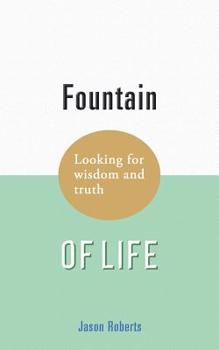 Paperback Fountain of Life: Looking for Wisdom and Truth Book