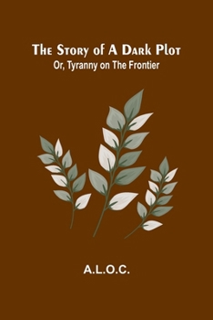 Paperback The Story of a Dark Plot; Or, Tyranny on the Frontier Book