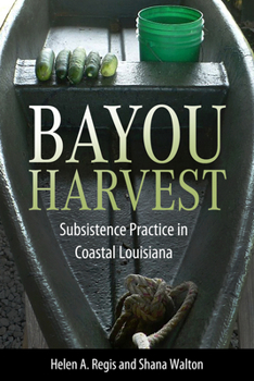 Hardcover Bayou Harvest: Subsistence Practice in Coastal Louisiana Book