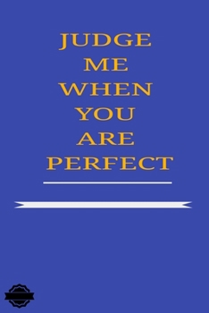 Paperback Judge Me When You Are Perfect: Blank Lined Notebook Journal Composition, Exercise Book (120 Page, 6 x 9 inch) Soft Cover, Matte Finish Book