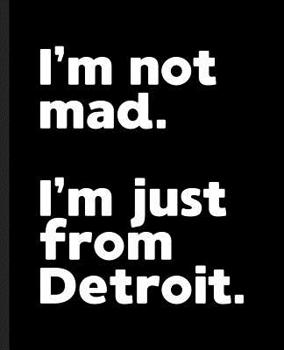 I'm Not Mad. I'm Just From Detroit.: A Composition Book for a Native Detroit, MI Resident