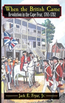 Hardcover When the British Came: Revolution in the Cape Fear, 1765-1782 Book