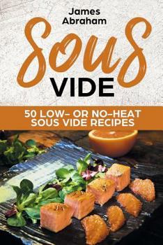 Paperback Sous Vide: 50 Low- Or No-Heat Sous Vide Recipes Book