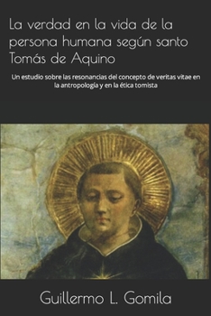 Paperback La verdad en la vida de la persona humana según santo Tomás de Aquino: Un estudio sobre las resonancias del concepto de veritas vitae en la antropolog [Spanish] Book