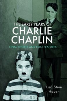 Hardcover The Early Years of Charlie Chaplin: Final Shorts and First Features Book
