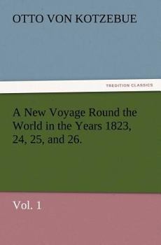 A New Voyage Round the World in the Years 1823, 24, 25, and 26. Vol. 1