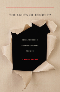 Paperback The Limits of Ferocity: Sexual Aggression and Modern Literary Rebellion Book