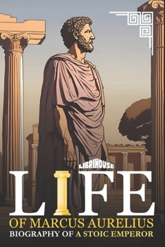 Paperback Life of Marcus Aurelius Biography of a Stoic Emperor Book